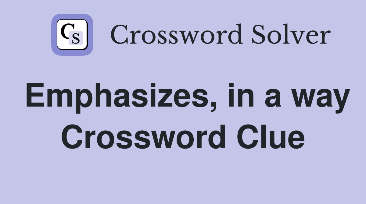 Emphasizes, in a way Crossword Clue Answers Crossword Solver